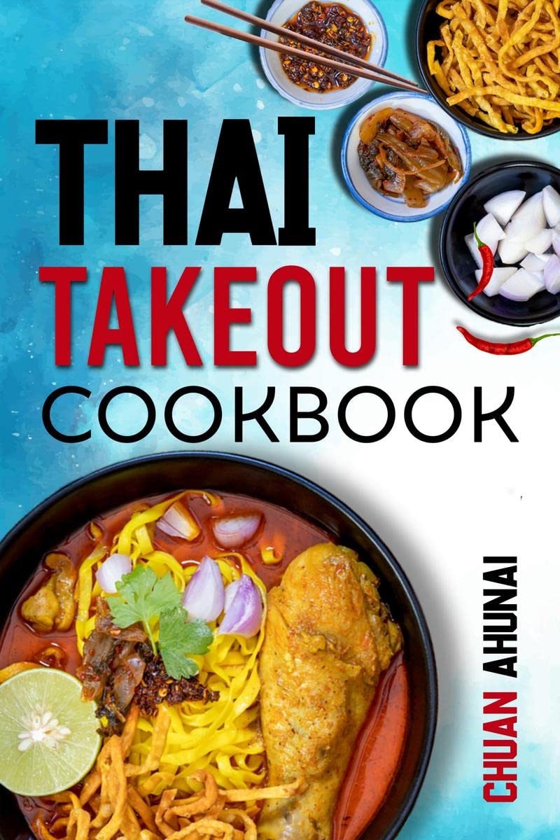 Thai Takeout Cookbook : Start Cooking Thai Food Recipes Inspired by Your Favorite Takeout (2022 Guide for Beginners)
