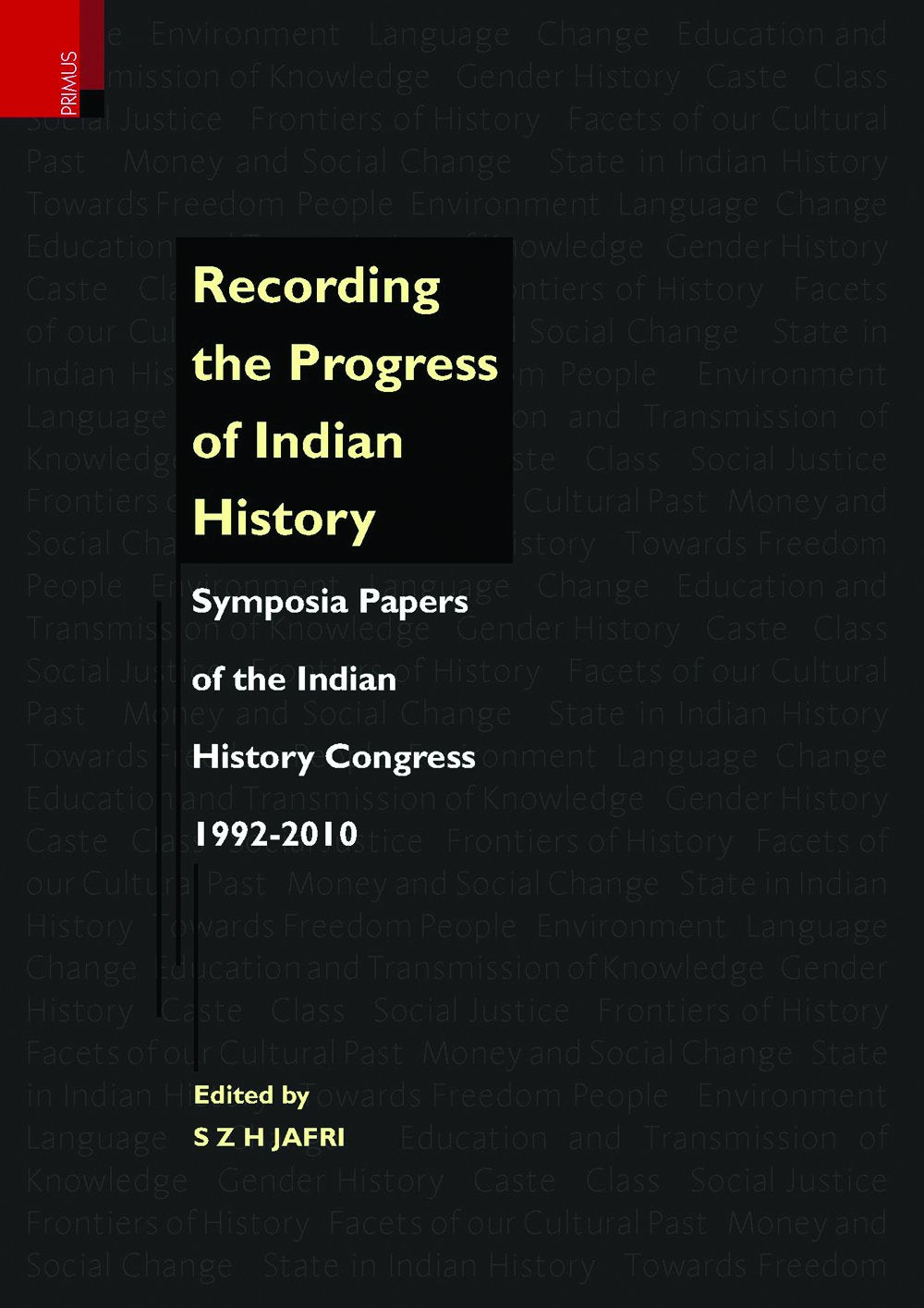 Recording the Progress of Indian History: Symposia Papers of the Indian History Congress, 19922010: Symposia Papers Of The Indi