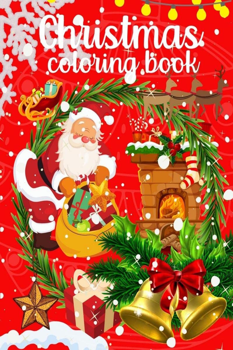 Christmas Coloring Book : For Kids Ages Ages 48 Illustrations With Santa Claus Snowmen Reindeer Holidays Activity For Kids