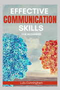 Effective Communication Skills for Beginners : Habits and Exercises for Enhancing Your Communication and Social Intelligence (20
