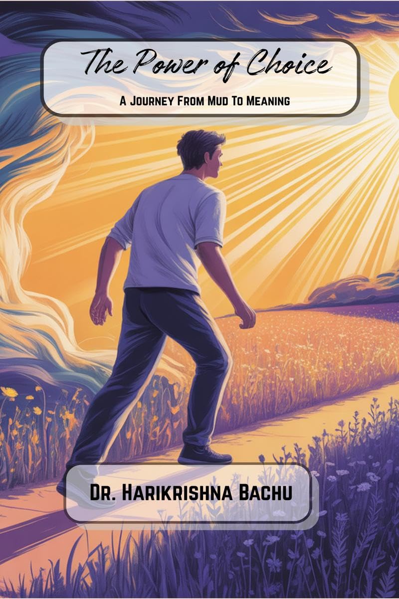 The Power of Choice: A journey from Mud to Meaning