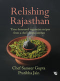 Relishing Rajasthan: Timehonoured Vegetarian Recipes from a Chefs Home Kitchen