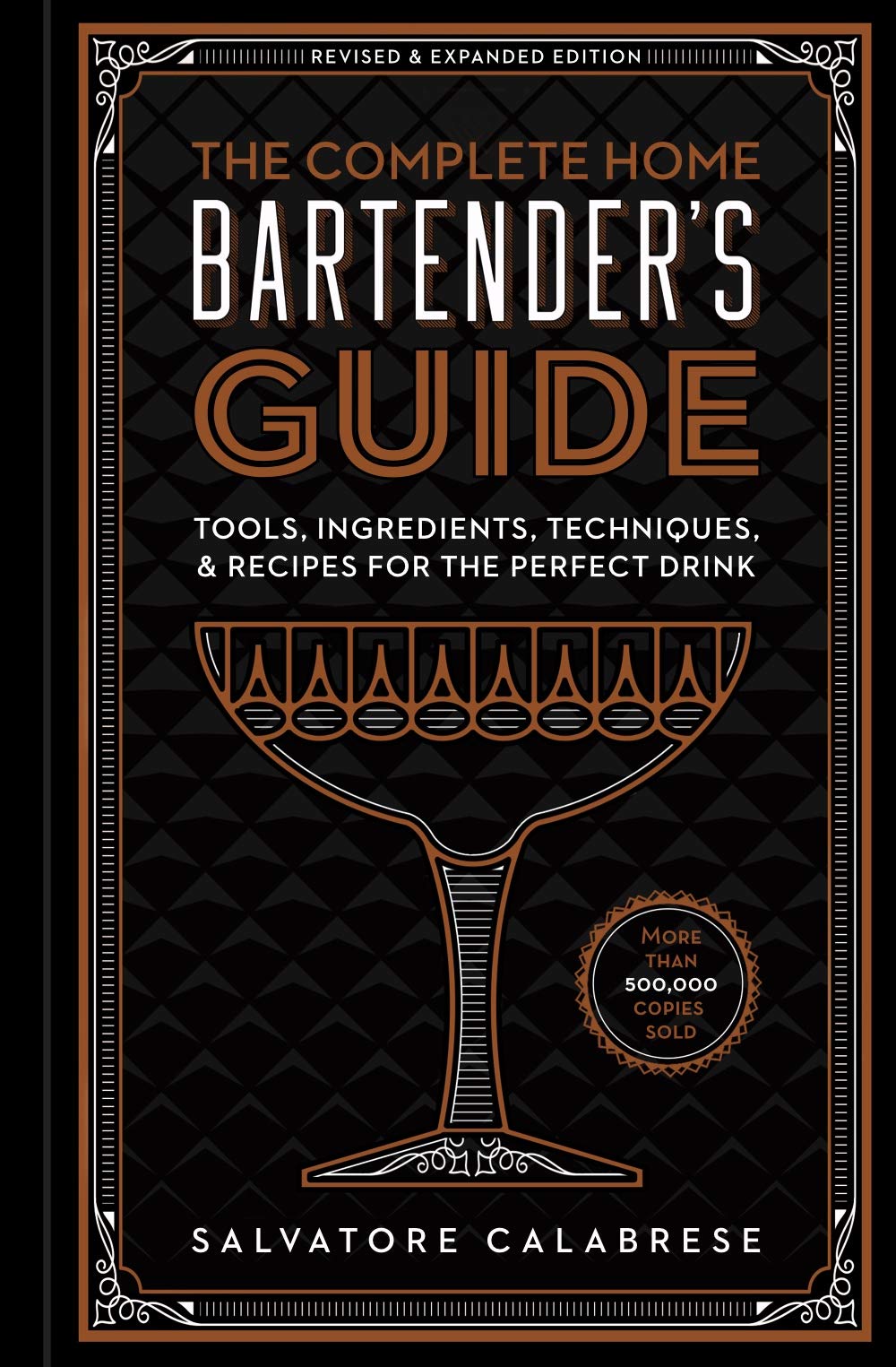 The Complete Home Bartenders Guide: Tools, Ingredients, Techniques, & Recipes for the Perfect Drink  A Cocktail Book