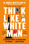 Think Like a White Man: Conquering the World . . . While Black
