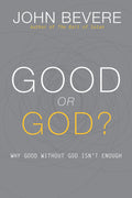 Good or God?: Why Good Without God Isnt Enough