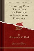 Use of 1955 Food Survey Data for Research in Agricultural Economics (Classic Reprint)