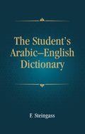 The Students ArabicEnglish Dictionary: Companion Volume to Steingass EnglishArabic Dictionary | Hardcover | Francis Joseph