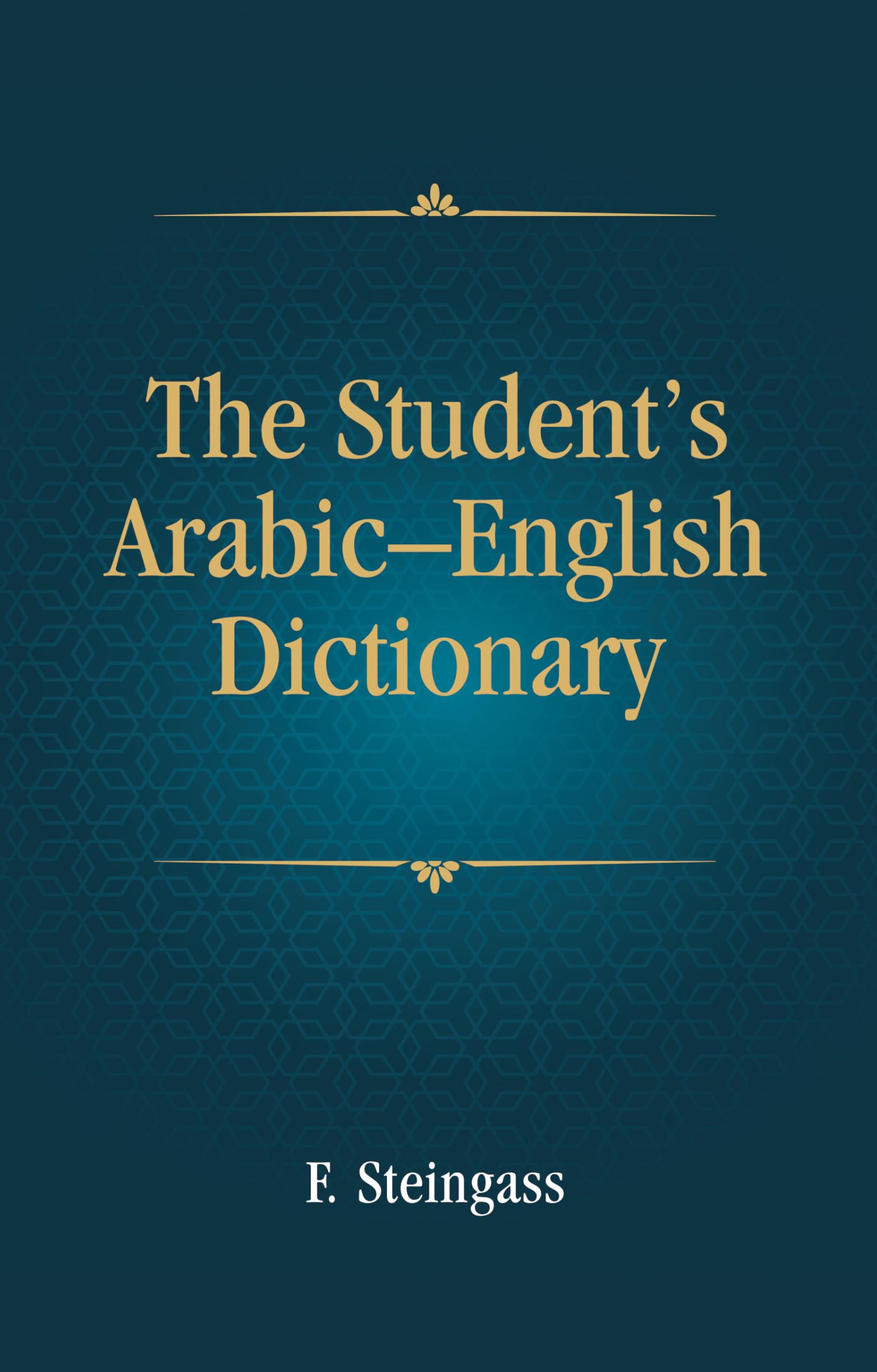 The Students ArabicEnglish Dictionary: Companion Volume to Steingass EnglishArabic Dictionary | Hardcover | Francis Joseph
