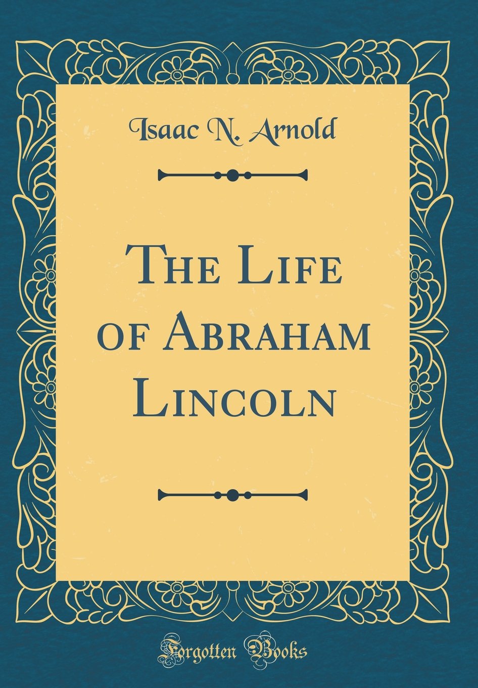 The Life of Abraham Lincoln (Classic Reprint)