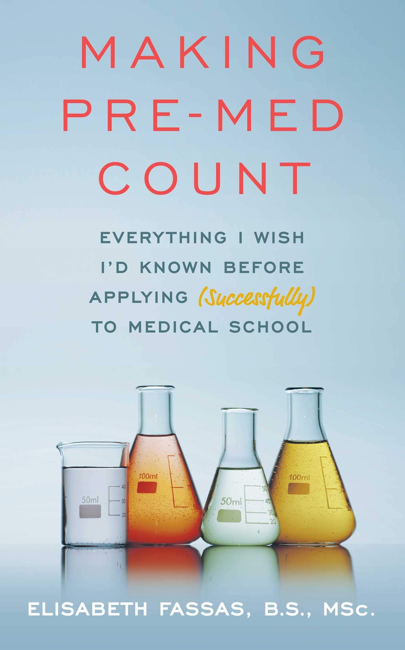 Making PreMed Count: Everything I wish Id known before applying (successfully!) to med school
