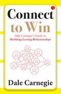 Connect to Win: Dale Carnegies Guide to Building Lasting Relationships