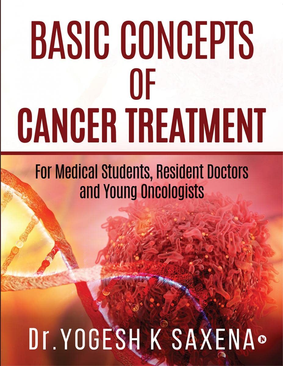 Basic Concepts Of Cancer Treatment : For Medical Students, Resident Doctors And Young Oncologists