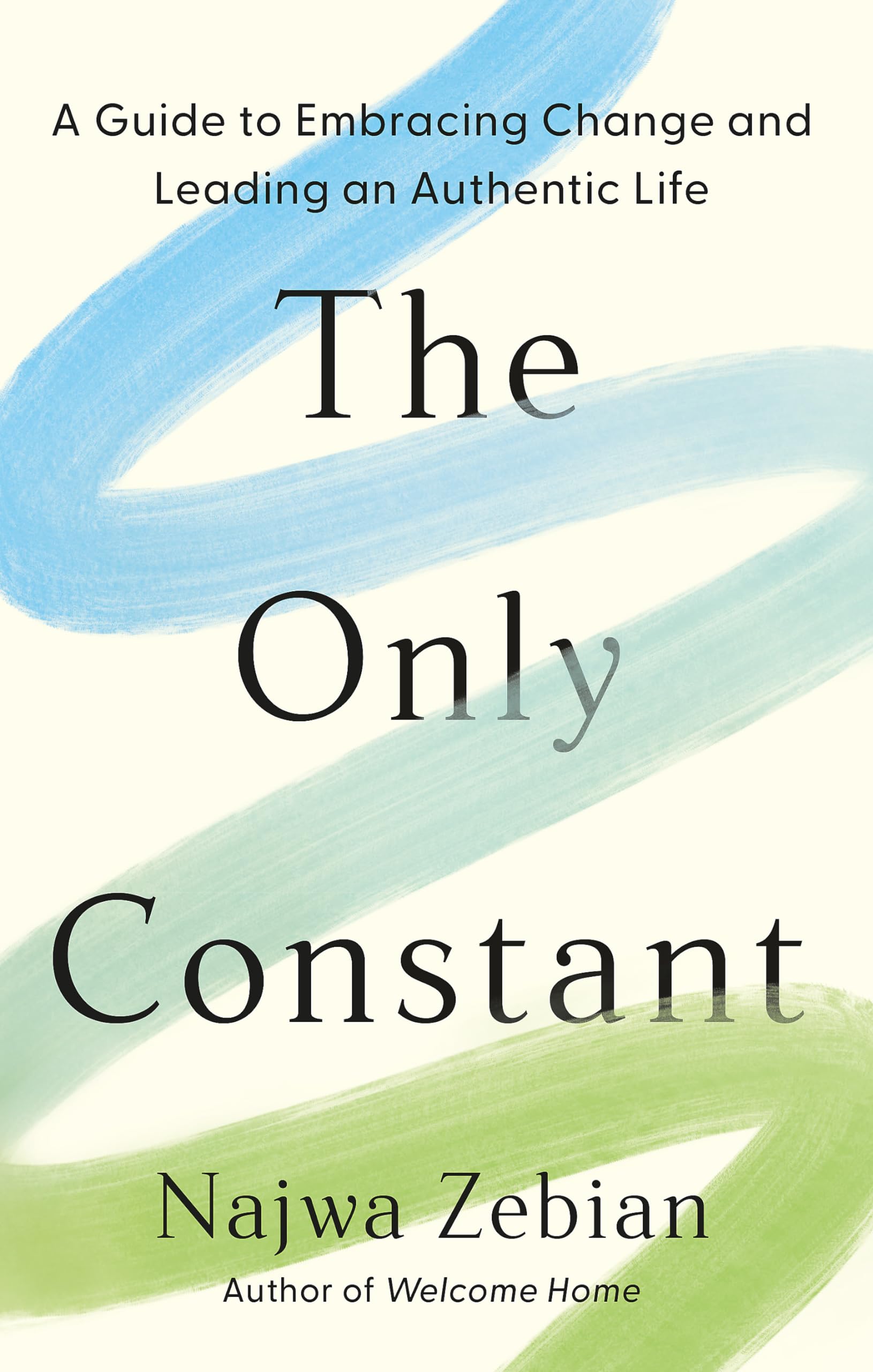 Only Constant: A Guide To Embracing Change And Leading An Authentic Life