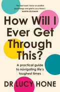 How Will I Ever Get Through This?: A Practical Guide to Navigating Lifes Toughest Times