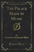 The Palace Made by Music (Classic Reprint)