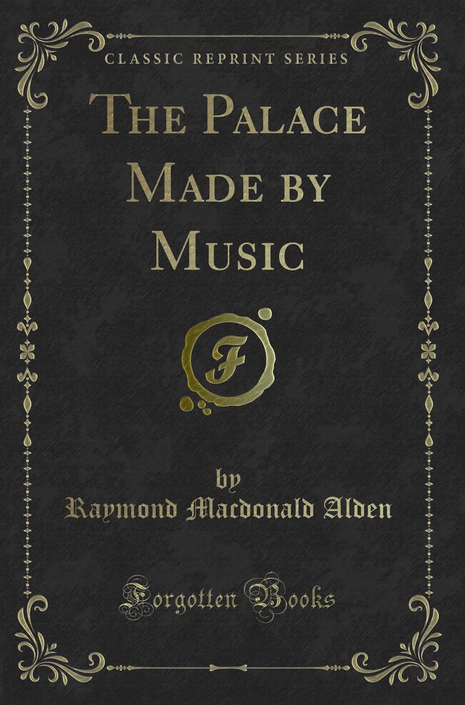 The Palace Made by Music (Classic Reprint)