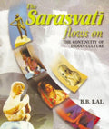 THE SARASVATI FLOWS ON  The Continuity of Indian Culture