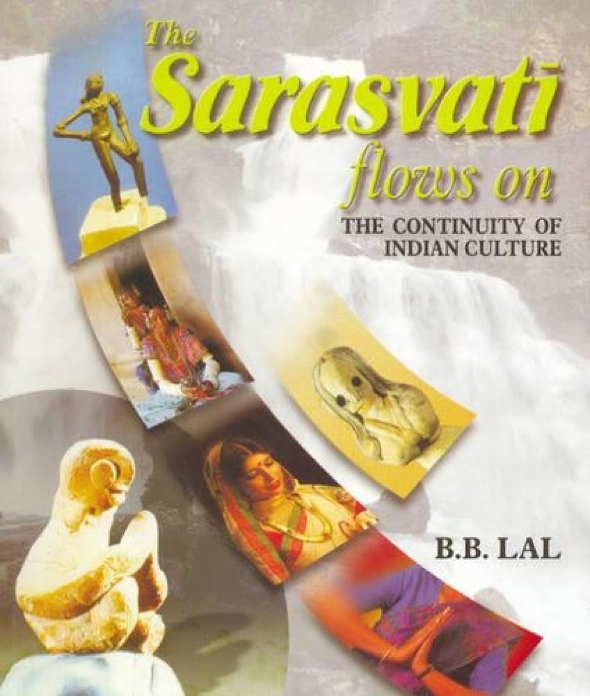 THE SARASVATI FLOWS ON  The Continuity of Indian Culture