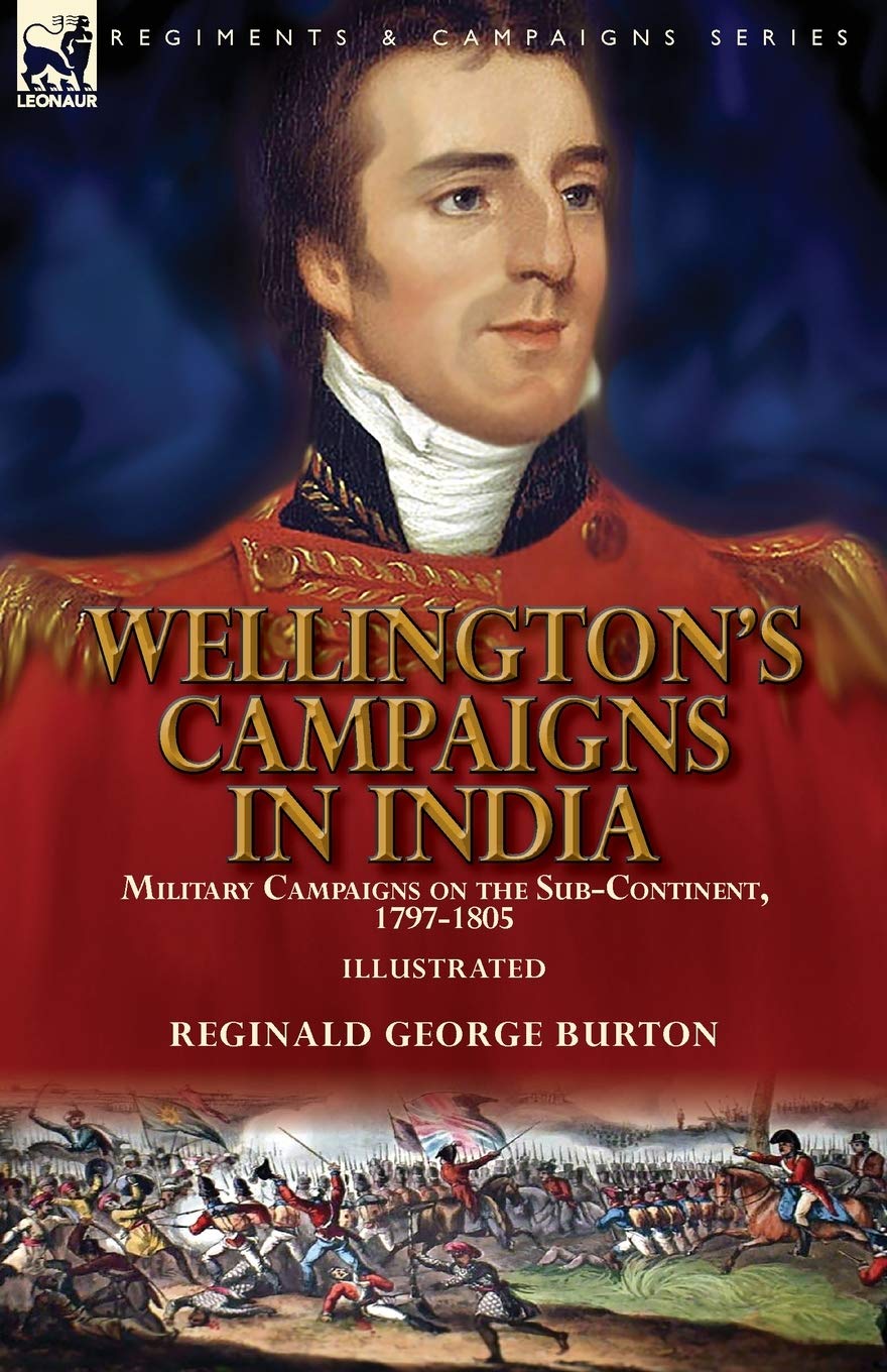 Wellingtons Campaigns in India: Military Campaigns on the SubContinent, 17971805