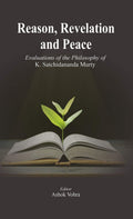 Reason, Revelation and Peace:: Evaluations of the Philosophy of K. Satchidananda Murty