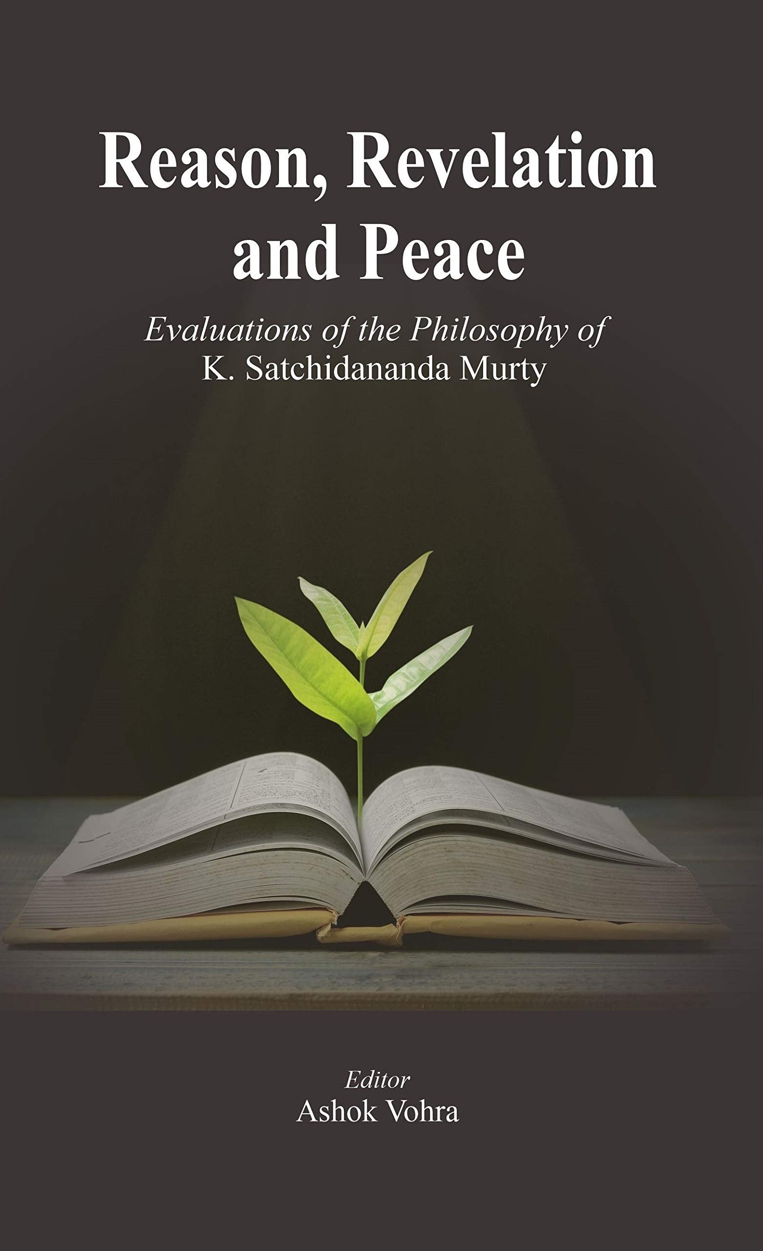 Reason, Revelation and Peace:: Evaluations of the Philosophy of K. Satchidananda Murty