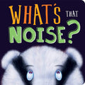 WhatS That Noise?: Padded Board Book