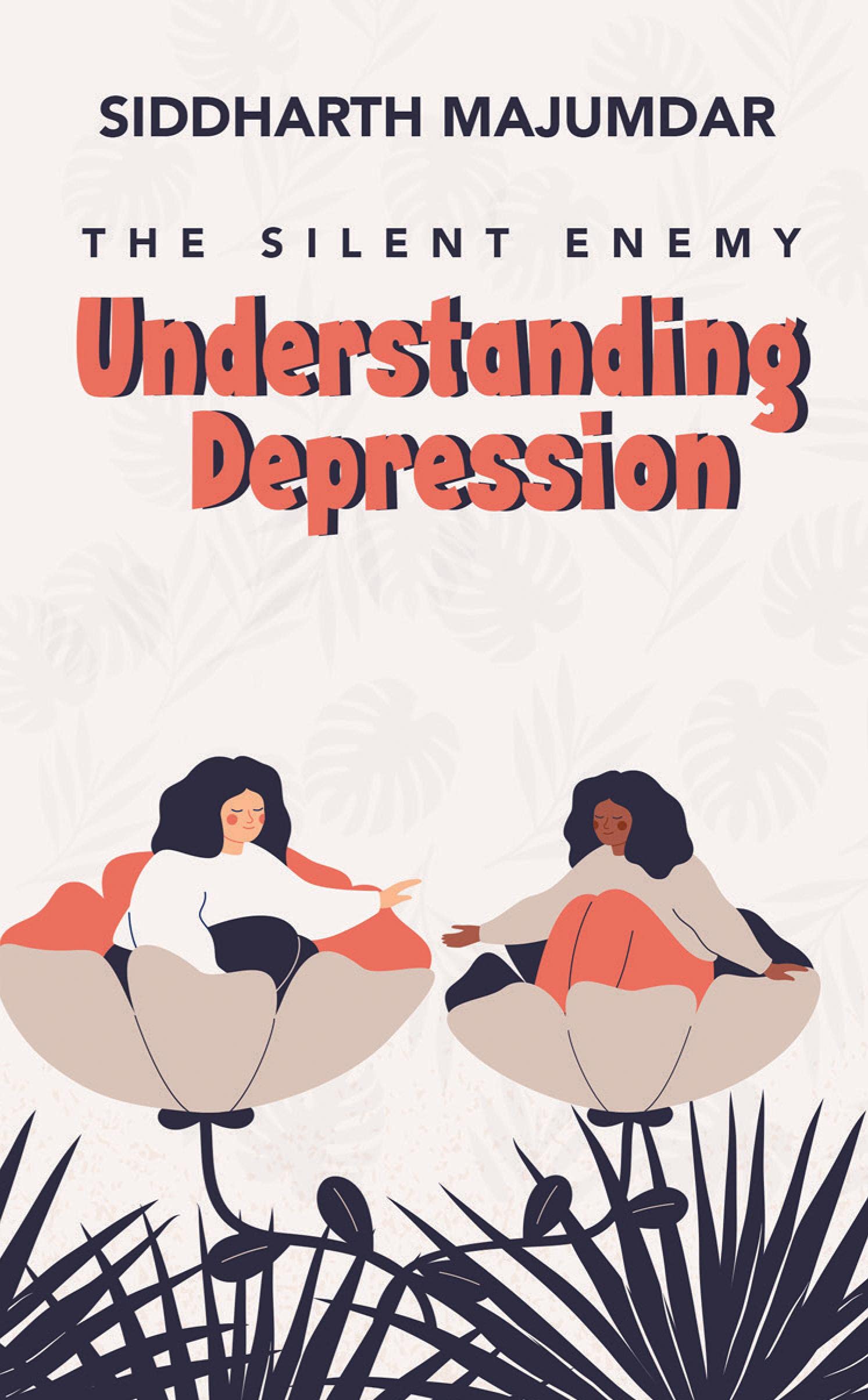 Understanding Depression : The Silent Enemy
