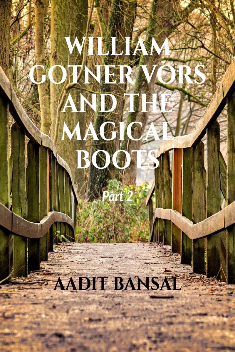 William Gotner Vors And The Magical Boots Part 2 : Continued Adventures Of A Few Kids In Their Attempt To Reach Back Home From A