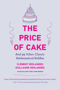 The Price of Cake: And 99 Other Classic Mathematical Riddles