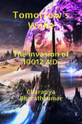 Tomorrows Wake  The invasion of 10012 A.D.: If I told you I had a time machine and Im in the future, would you believe me?