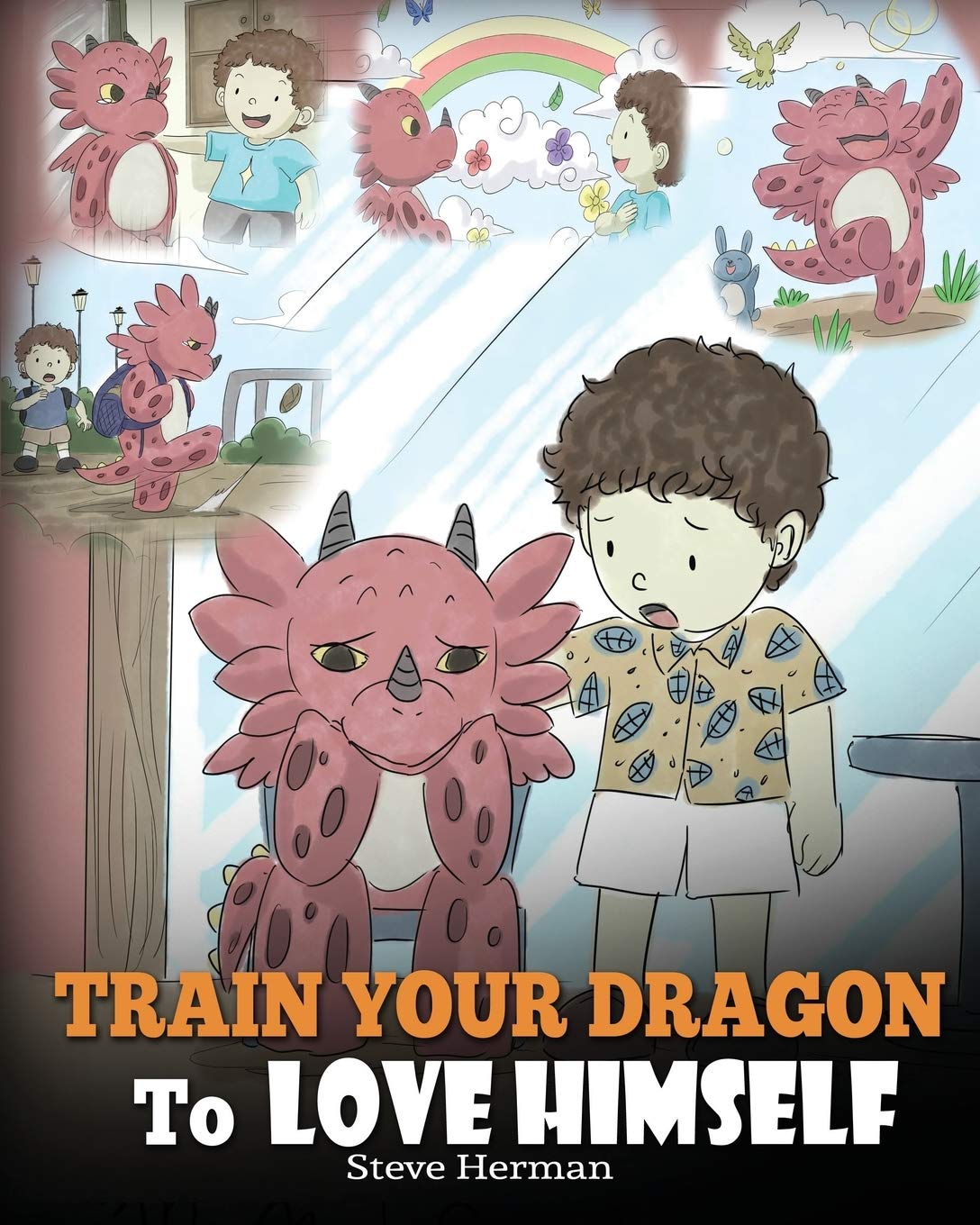 Train Your Dragon To Love Himself: A Dragon Book To Give Children Positive Affirmations. A Cute Children Story To Teach Kids To 