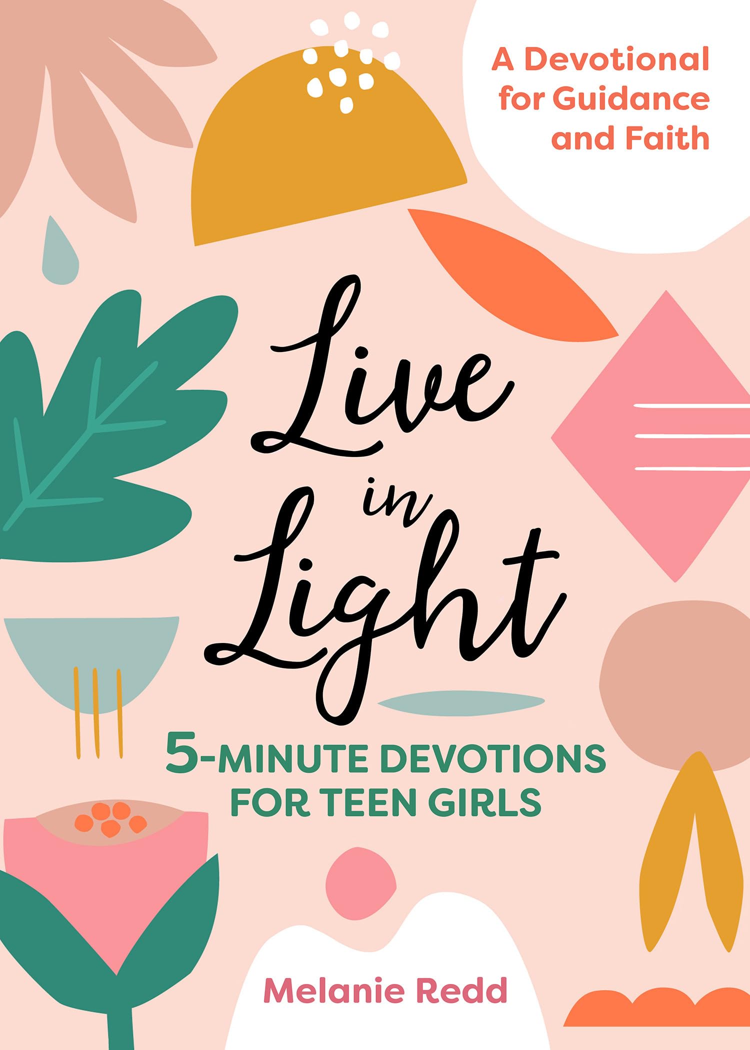 Live in Light: 5Minute Devotions for Teen Girls (Inspirational Devotional for Teen Girls)