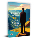 A Portrait of the IAS as A Young Man: A Collection of Short Essays by Naveen Kumar Chandra IAS