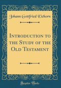 Introduction to the Study of the Old Testament (Classic Reprint)