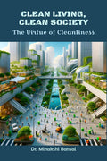 CLEAN LIVING, CLEAN SOCIETY : The Virtue of Cleanliness