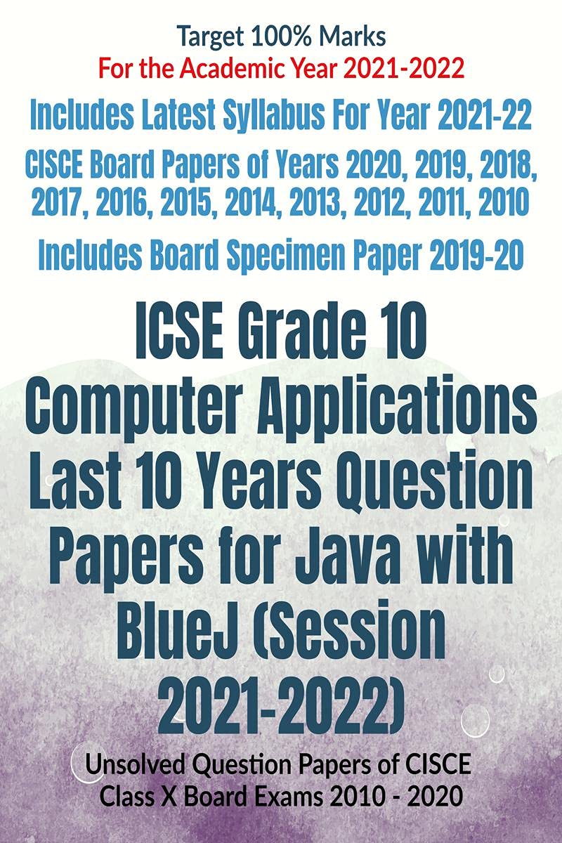 Icse Grade 10 Computer Applications Last 10 Years Question Papers For Java With Bluej (Session 20212022) : Unsolved Question Pa