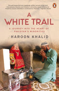 A White Trail: A Journey Into the Heart of Pakistans Religious Minorities