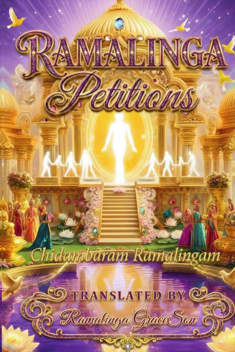 Ramalinga Petitions: Wondrous Sanmarga Petitions for Deathless Life