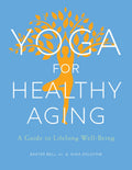 Yoga for Healthy Aging: A Guide to Lifelong WellBeing