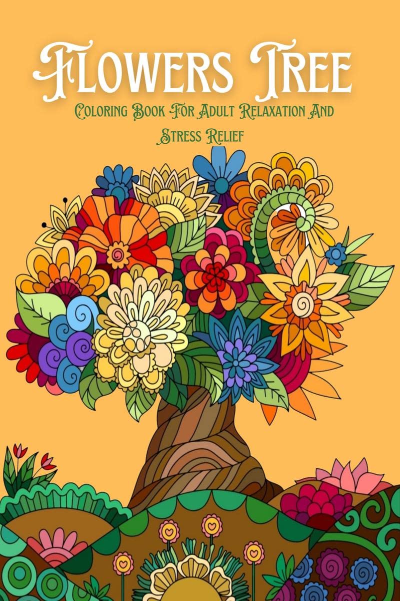 Flowers Tree: Coloring Book For Adult Relaxation And Stress Relief : 60 Pages With Unique Designs Large Print And A Colourful Gl