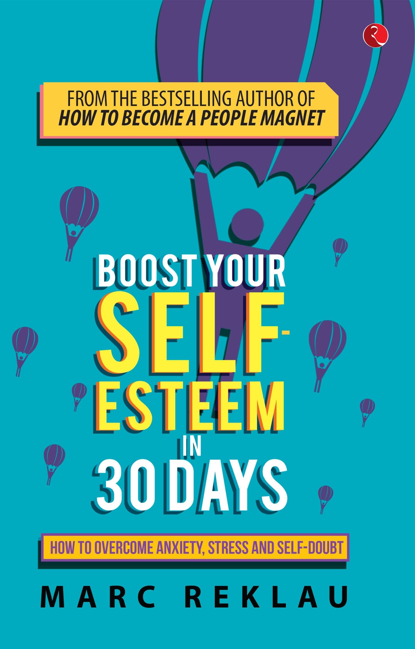Boost Your SelfEsteem In 30 Days  (Pb): How To Overcome Anxiety, Stress And SelfDoubt