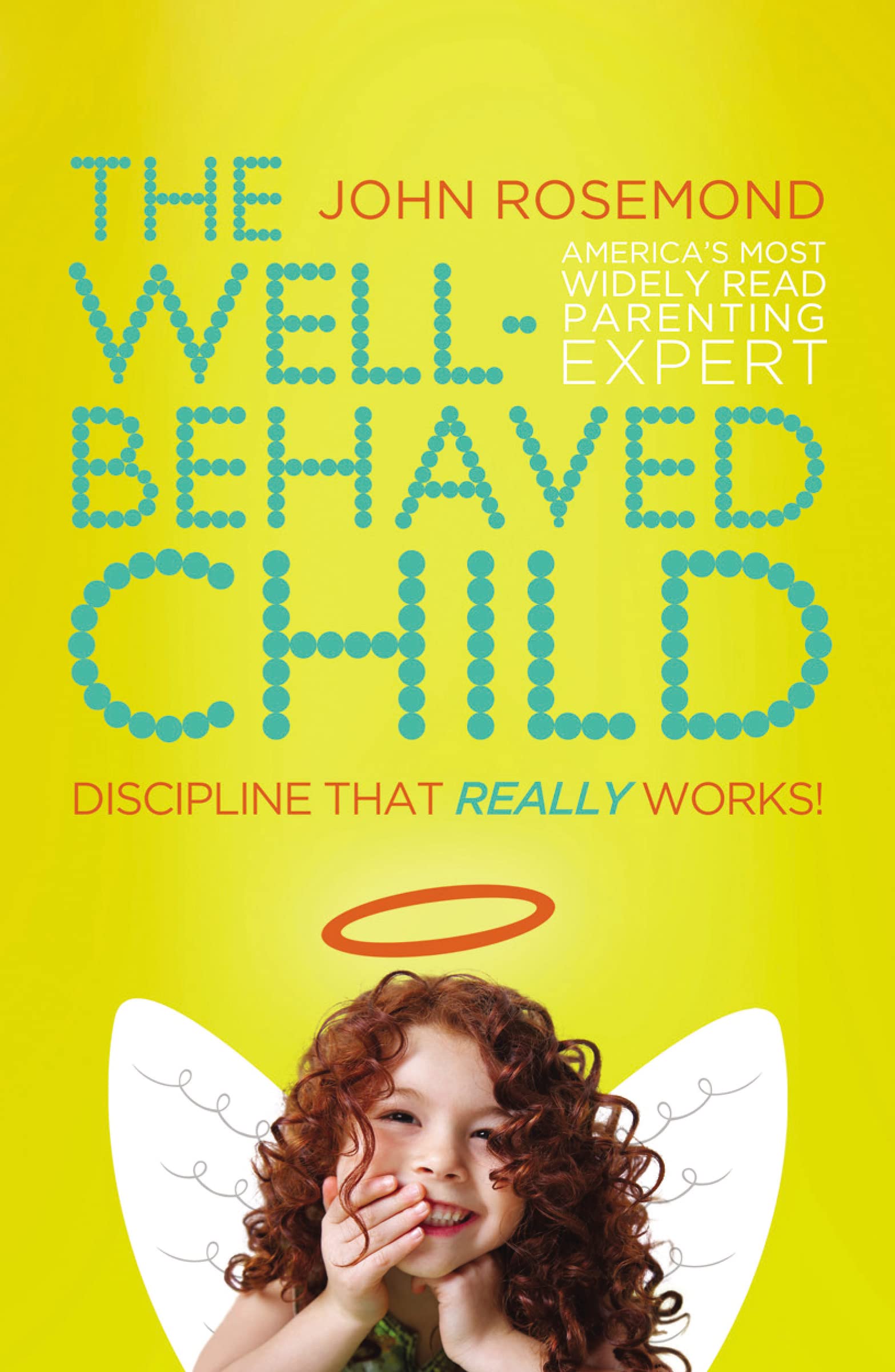 The WellBehaved Child: Discipline That Really Works!