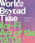 Worlds Beyond Time: SciFi Art of the 1970s