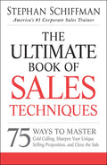 The Ultimate Book of Sales Techniques: 75 Ways to Master Cold Calling, Sharpen Your Unique Selling Proposition, and Close the Sa
