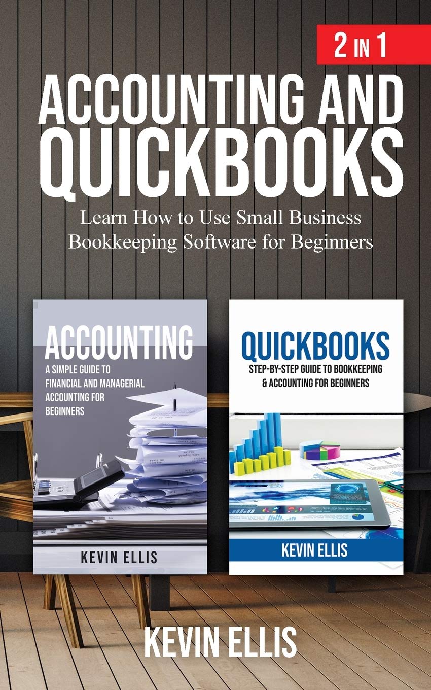 Accounting and QuickBooks  2 in 1: Learn How to Use Small Business Bookkeeping Software for Beginners