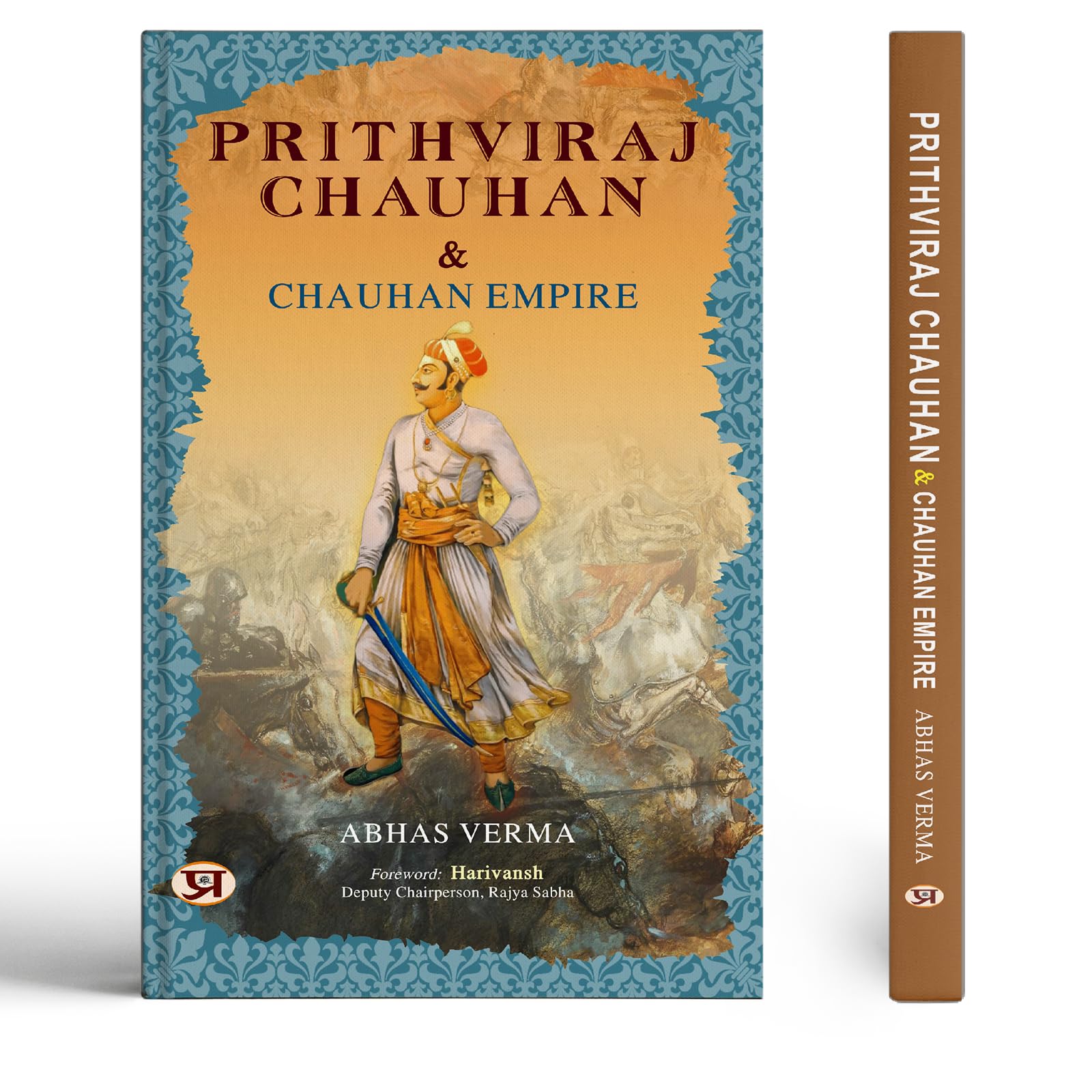 Prithviraj Chauhan and Chauhan Empire (Biography of Rai Pithora) King of Chauhan (Chahamana) Dynasty