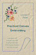 Practical Canvas Embroidery  A Handbook with Diagrams and Scale Drawings taken from XVIIth Century Samplers and Other Sources