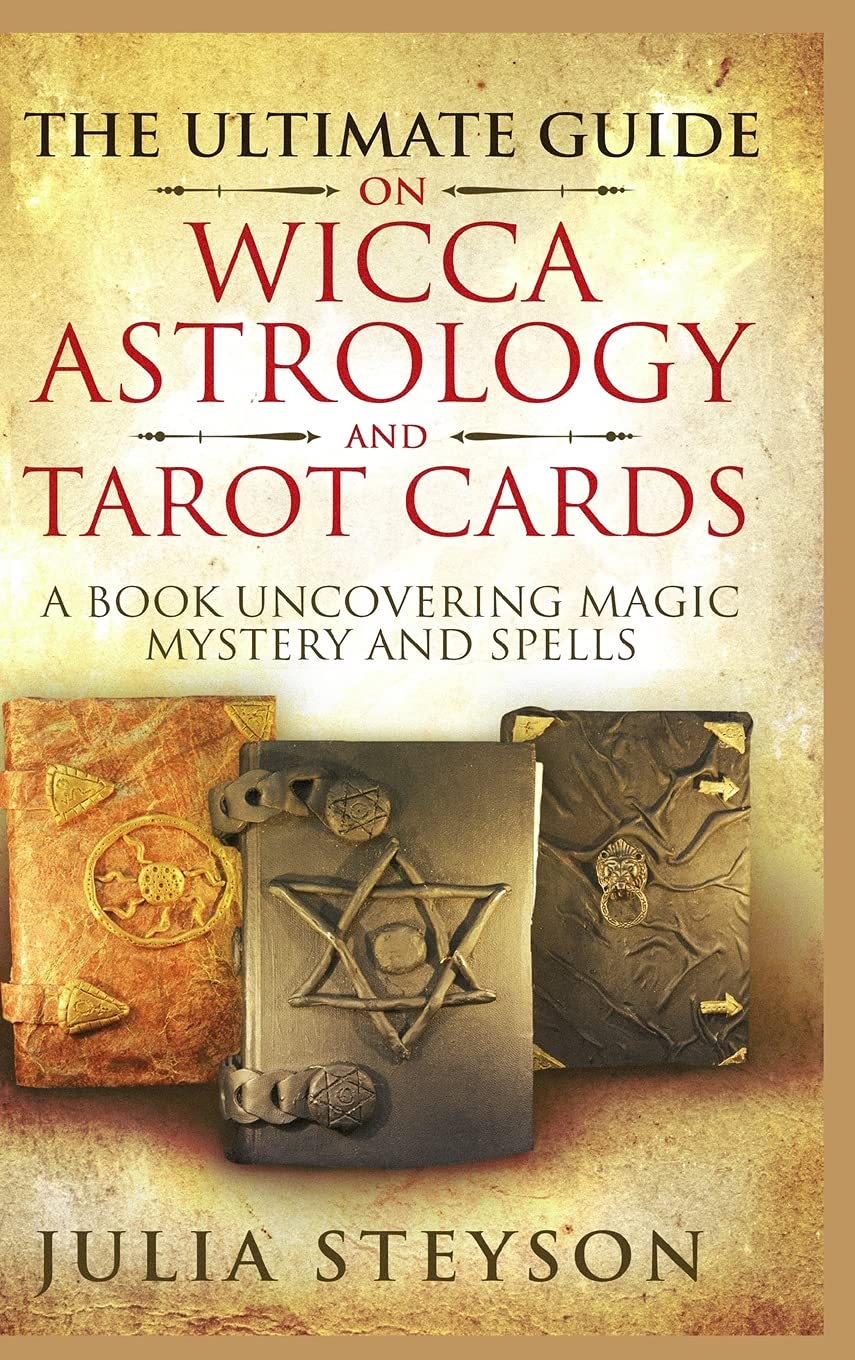 The Ultimate Guide on Wicca, Witchcraft, Astrology, and Tarot Cards  Hardcover Version