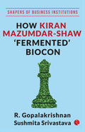 Shapers Of Business Institutions: How Kiran MazumdarShaw Fermented Biocon
