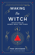 Waking the Witch: Reflections on Women, Magic, and Power (Witchcraft Bestseller)